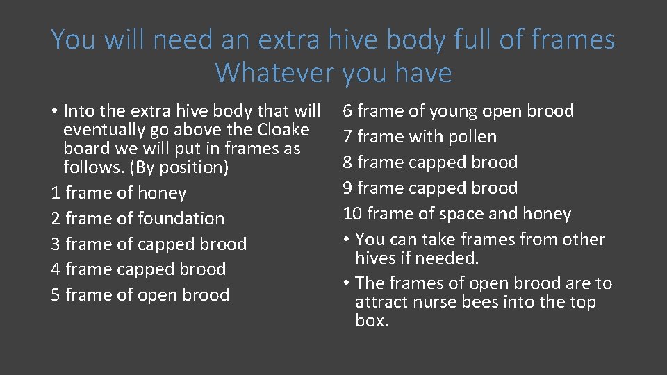 You will need an extra hive body full of frames Whatever you have •