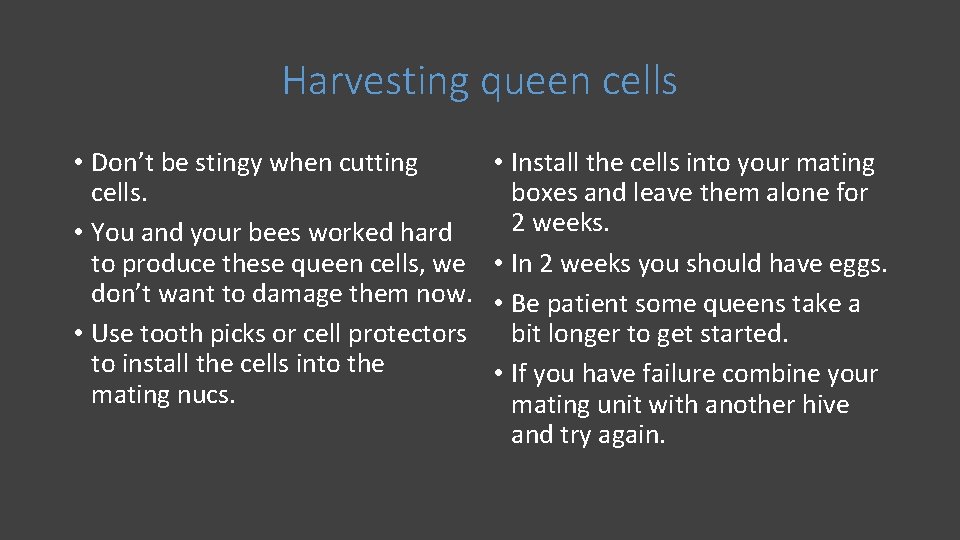 Harvesting queen cells • Don’t be stingy when cutting cells. • You and your