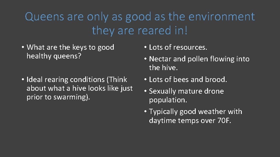 Queens are only as good as the environment they are reared in! • What