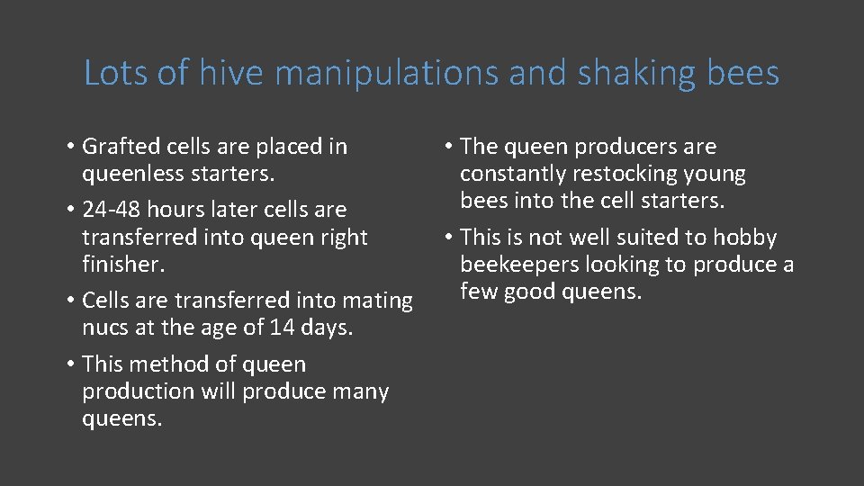 Lots of hive manipulations and shaking bees • Grafted cells are placed in queenless