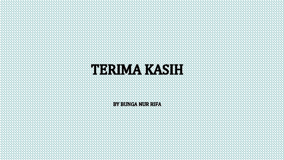 TERIMA KASIH BY BUNGA NUR RIFA TERIMA KASIH BY BUNGA NUR RIFA