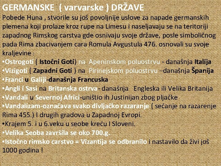GERMANSKE ( varvarske ) DRŽAVE Pobede Huna , stvorile su još povoljnije uslove za