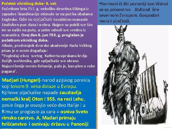 Početak vikinškog doba- 8. vek Početkom leta 793. g. nekoliko desetina Vikinga iz zapadne