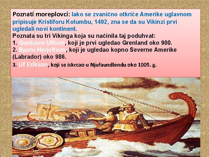Poznati moreplovci: Iako se zvanično otkriće Amerike uglavnom pripisuje Kristiforu Kolumbu, 1492, zna se