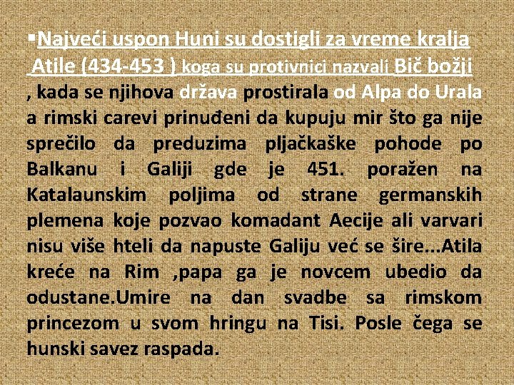 §Najveći uspon Huni su dostigli za vreme kralja Atile (434 -453 ) koga su