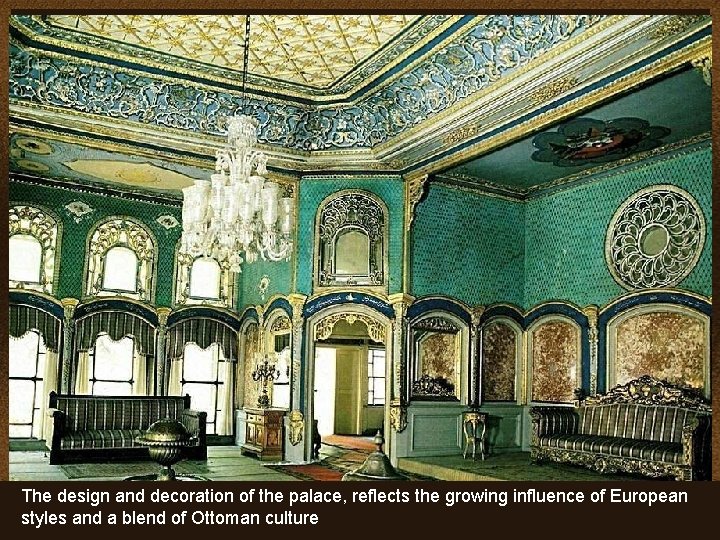 The design and decoration of the palace, reflects the growing influence of European styles