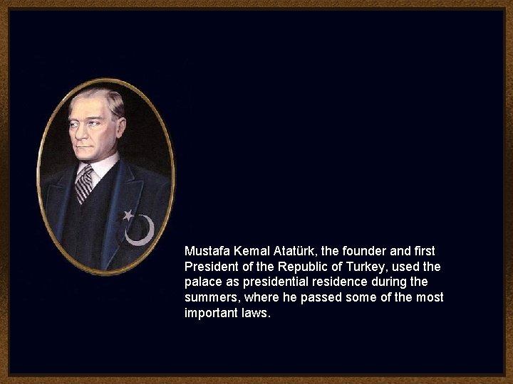 Mustafa Kemal Atatürk, the founder and first President of the Republic of Turkey, used