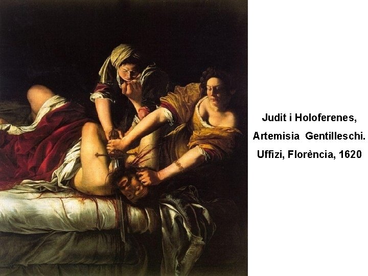 Judit i Holoferenes, Artemisia Gentilleschi. Uffizi, Florència, 1620 