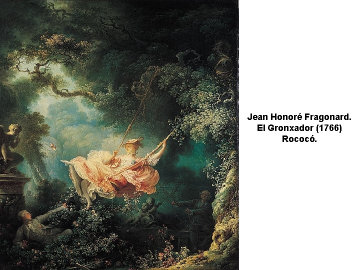 Jean Honoré Fragonard. El Gronxador (1766) Rococó. 