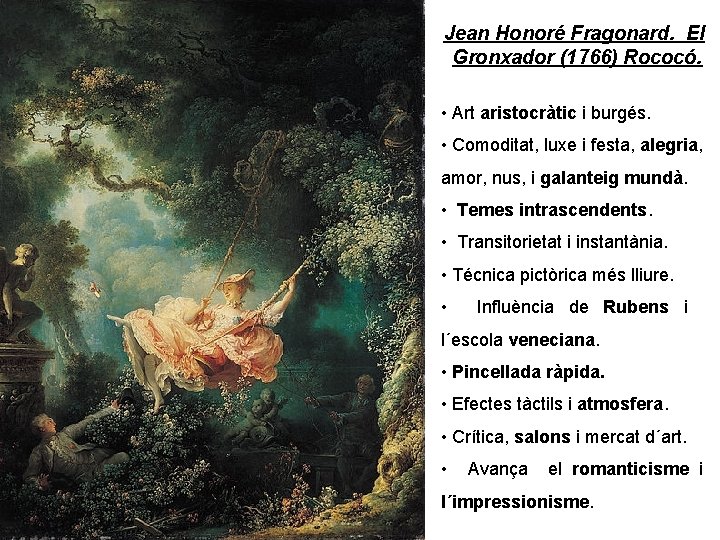 Jean Honoré Fragonard. El Gronxador (1766) Rococó. • Art aristocràtic i burgés. • Comoditat,