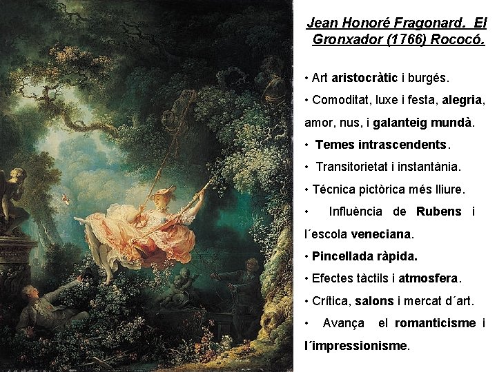 Jean Honoré Fragonard. El Gronxador (1766) Rococó. • Art aristocràtic i burgés. • Comoditat, Jean Honoré Fragonard. El Gronxador (1766) Rococó. • Art aristocràtic i burgés. • Comoditat,