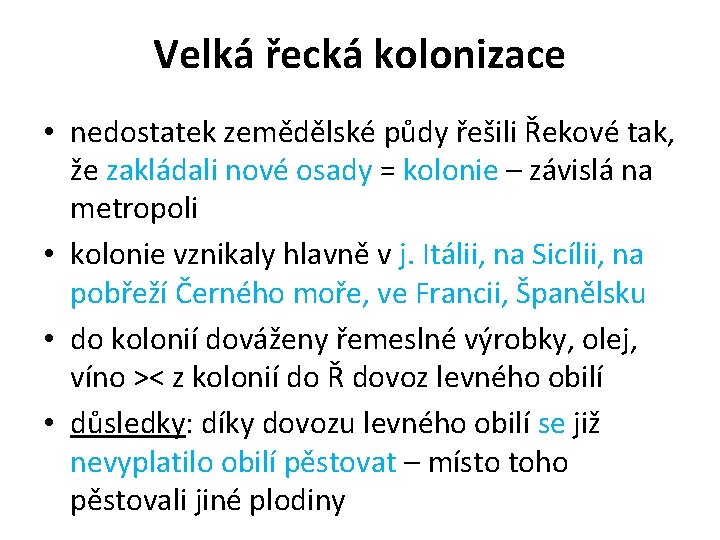 Velká řecká kolonizace • nedostatek zemědělské půdy řešili Řekové tak, že zakládali nové osady