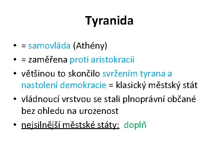 Tyranida • = samovláda (Athény) • = zaměřena proti aristokracii • většinou to skončilo