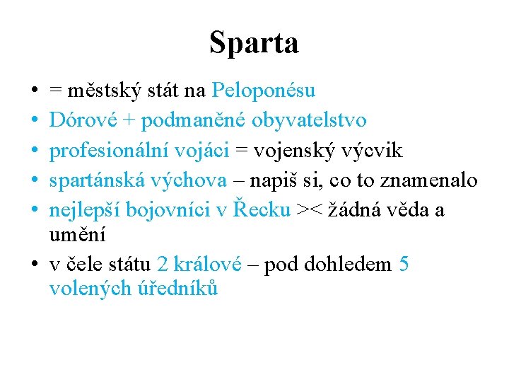 Sparta • • • = městský stát na Peloponésu Dórové + podmaněné obyvatelstvo profesionální