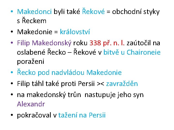  • Makedonci byli také Řekové = obchodní styky s Řeckem • Makedonie =