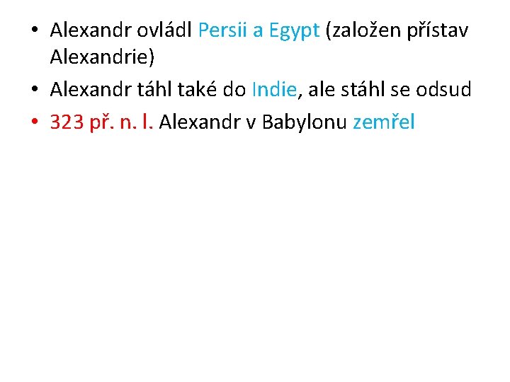  • Alexandr ovládl Persii a Egypt (založen přístav Alexandrie) • Alexandr táhl také