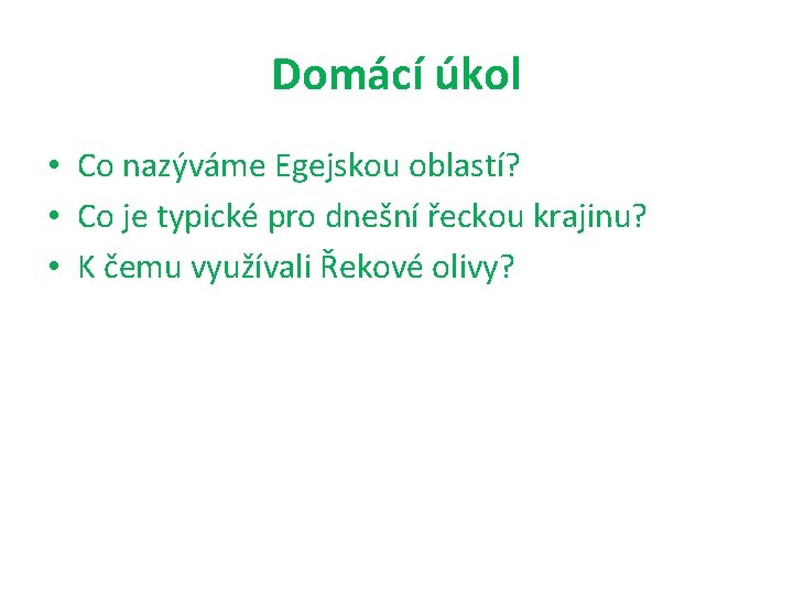 Domácí úkol • Co nazýváme Egejskou oblastí? • Co je typické pro dnešní řeckou