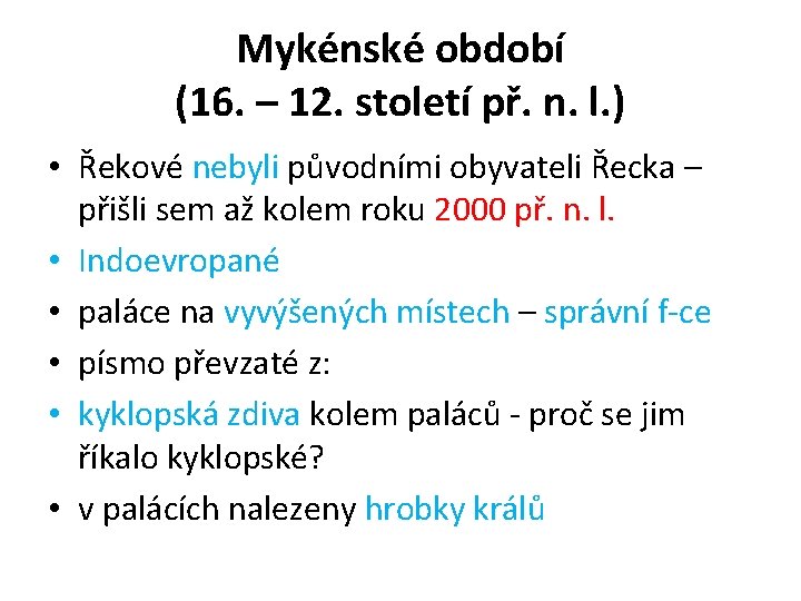 Mykénské období (16. – 12. století př. n. l. ) • Řekové nebyli původními