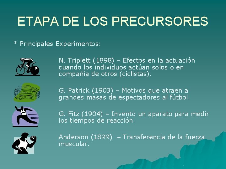 ETAPA DE LOS PRECURSORES * Principales Experimentos: N. Triplett (1898) – Efectos en la