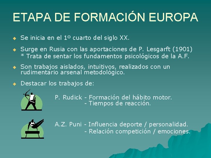 ETAPA DE FORMACIÓN EUROPA u Se inicia en el 1º cuarto del siglo XX.