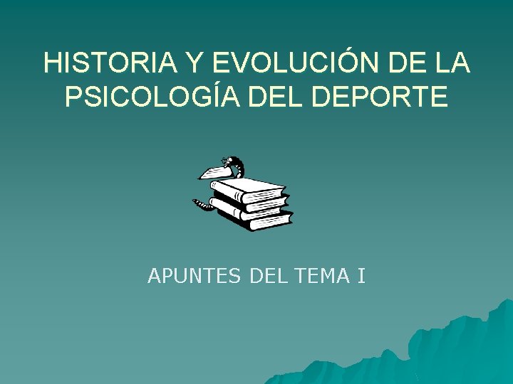 HISTORIA Y EVOLUCIÓN DE LA PSICOLOGÍA DEL DEPORTE APUNTES DEL TEMA I 