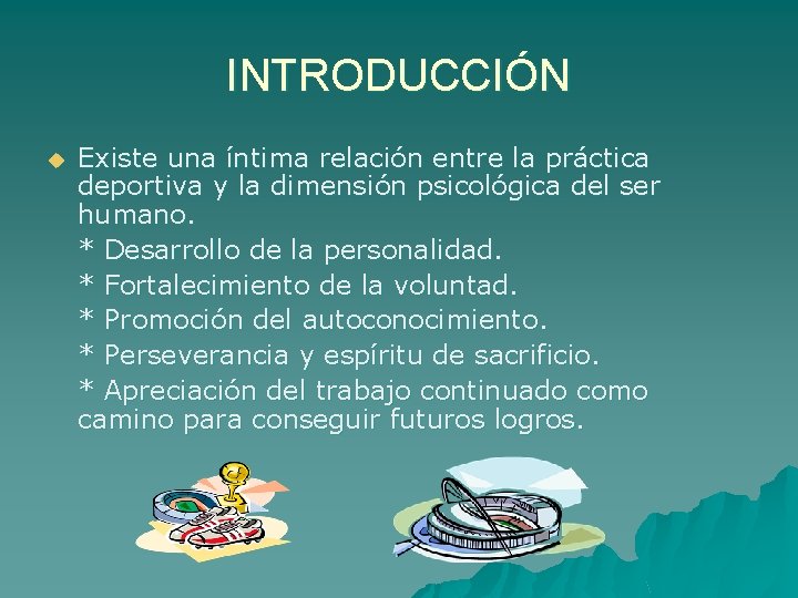 INTRODUCCIÓN u Existe una íntima relación entre la práctica deportiva y la dimensión psicológica