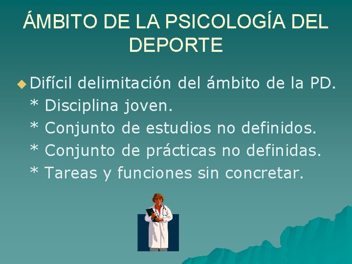 ÁMBITO DE LA PSICOLOGÍA DEL DEPORTE u Difícil * * delimitación del ámbito de