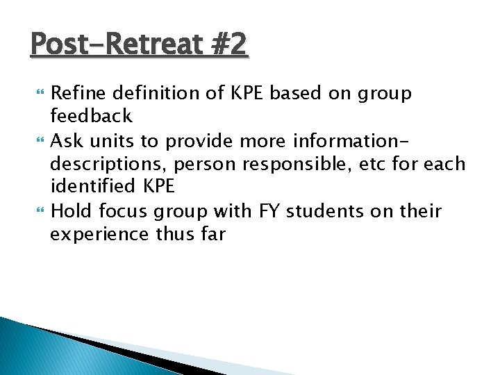 Post-Retreat #2 Refine definition of KPE based on group feedback Ask units to provide