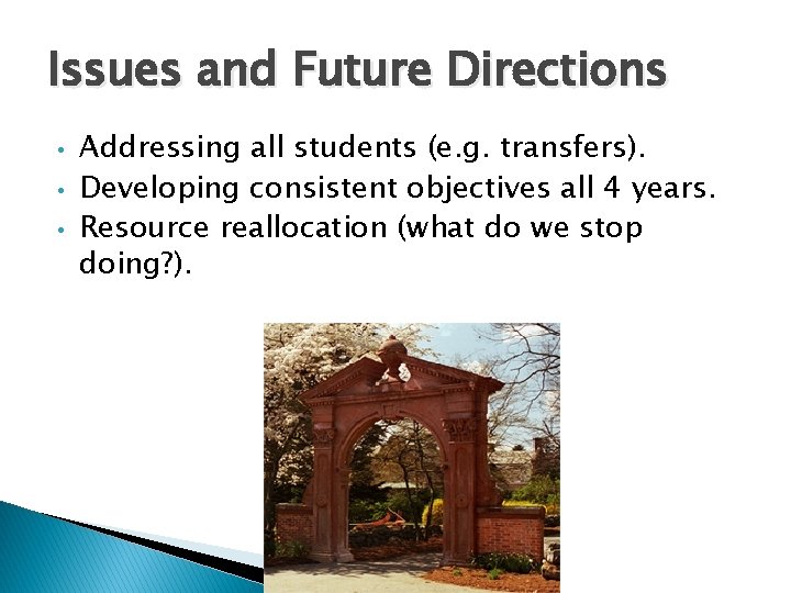 Issues and Future Directions • • • Addressing all students (e. g. transfers). Developing