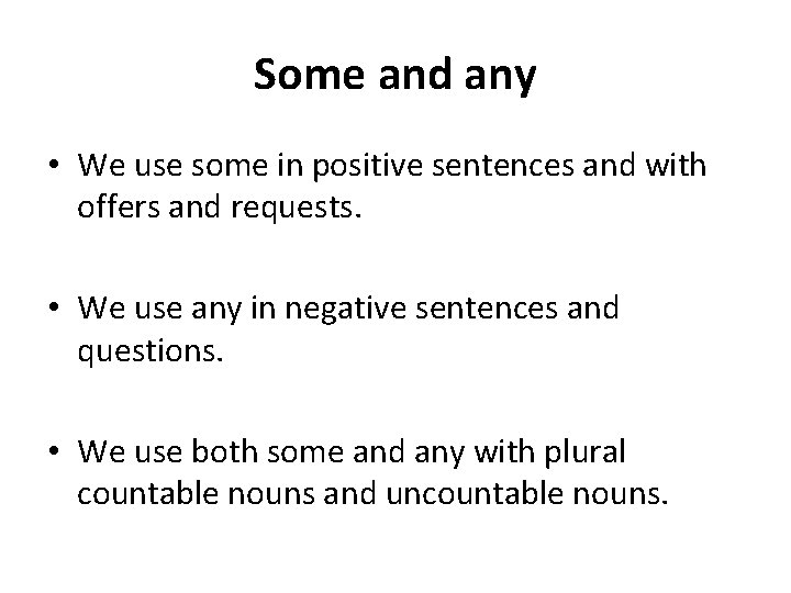 Some and any • We use some in positive sentences and with offers and