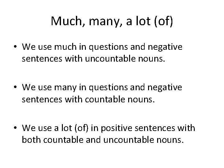 Much, many, a lot (of) • We use much in questions and negative sentences