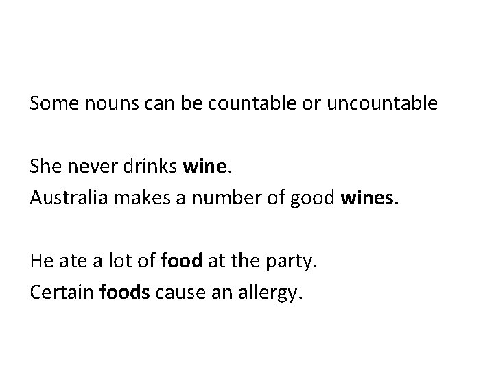 Some nouns can be countable or uncountable She never drinks wine. Australia makes a