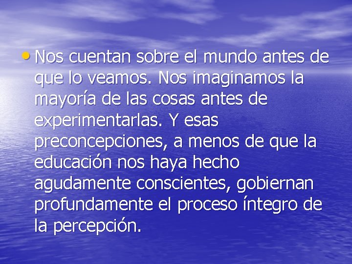  • Nos cuentan sobre el mundo antes de que lo veamos. Nos imaginamos