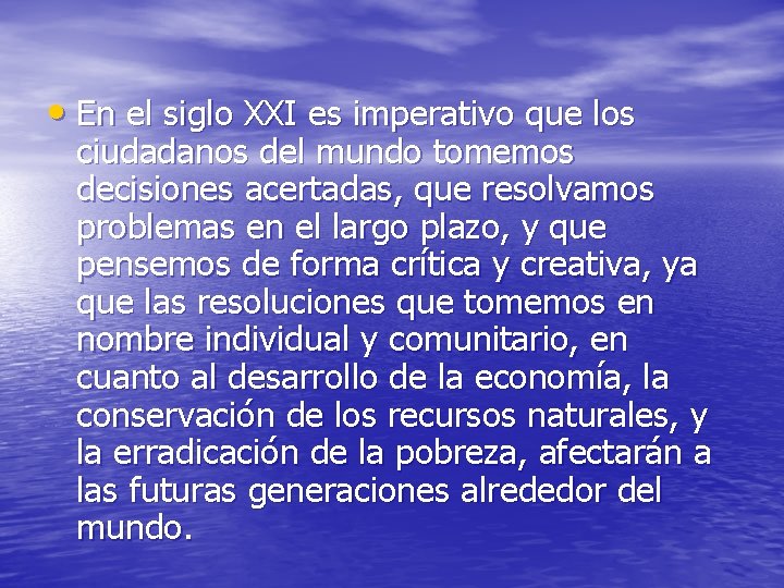  • En el siglo XXI es imperativo que los ciudadanos del mundo tomemos