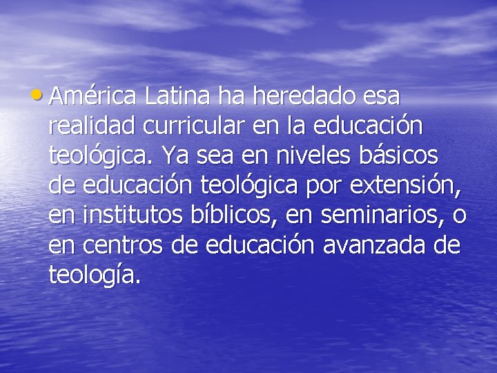  • América Latina ha heredado esa realidad curricular en la educación teológica. Ya