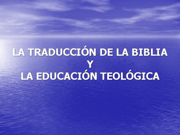 LA TRADUCCIÓN DE LA BIBLIA Y LA EDUCACIÓN TEOLÓGICA 