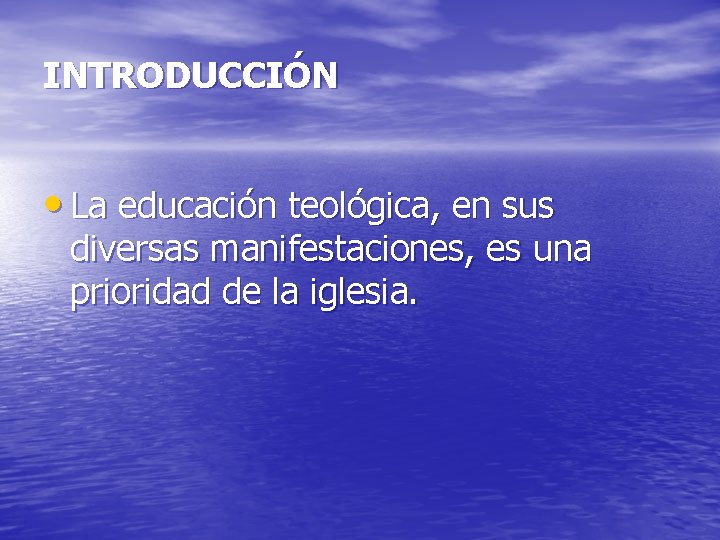 INTRODUCCIÓN • La educación teológica, en sus diversas manifestaciones, es una prioridad de la