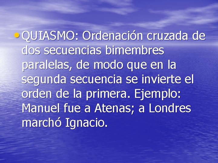  • QUIASMO: Ordenación cruzada de dos secuencias bimembres paralelas, de modo que en