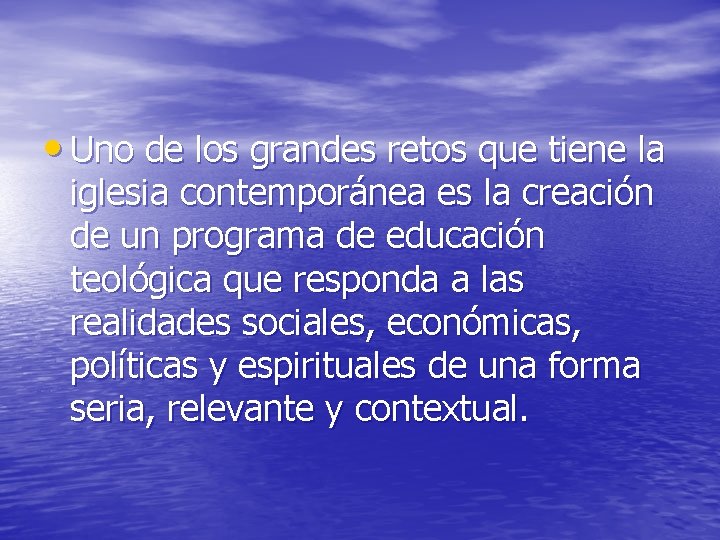  • Uno de los grandes retos que tiene la iglesia contemporánea es la