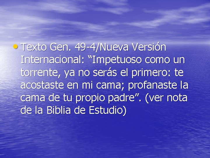  • Texto Gen. 49 -4/Nueva Versión Internacional: “Impetuoso como un torrente, ya no