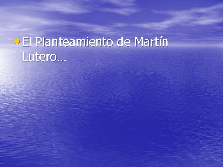  • El Planteamiento de Martín Lutero… 