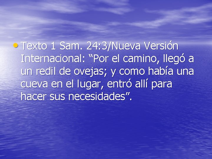  • Texto 1 Sam. 24: 3/Nueva Versión Internacional: “Por el camino, llegó a