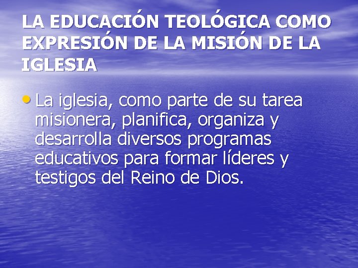 LA EDUCACIÓN TEOLÓGICA COMO EXPRESIÓN DE LA MISIÓN DE LA IGLESIA • La iglesia,