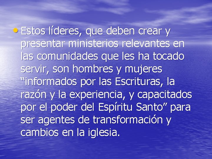  • Estos líderes, que deben crear y presentar ministerios relevantes en las comunidades