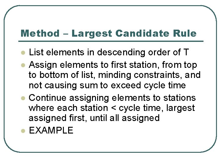 Method – Largest Candidate Rule l l List elements in descending order of T