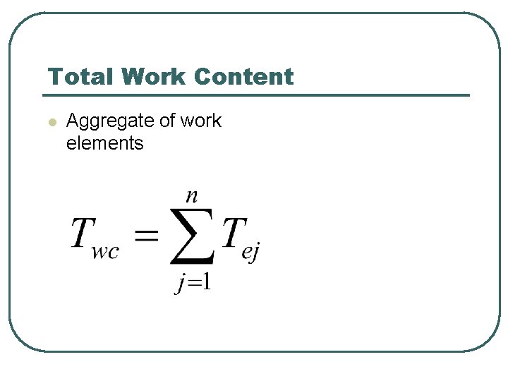 Total Work Content l Aggregate of work elements 