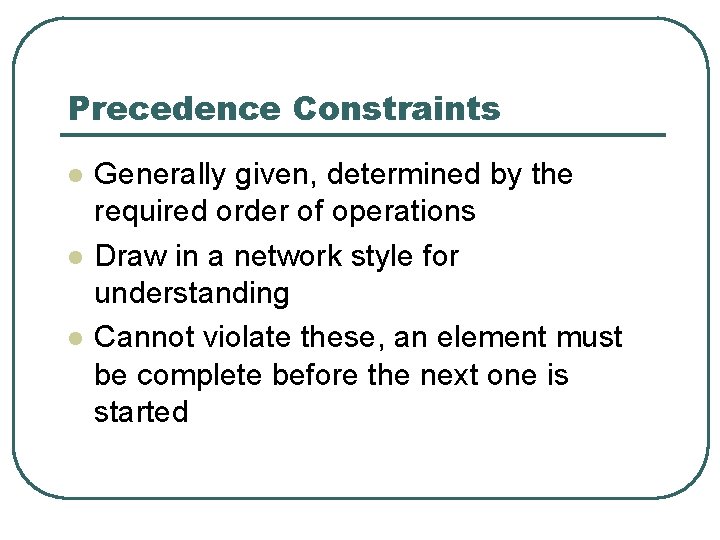 Precedence Constraints l l l Generally given, determined by the required order of operations