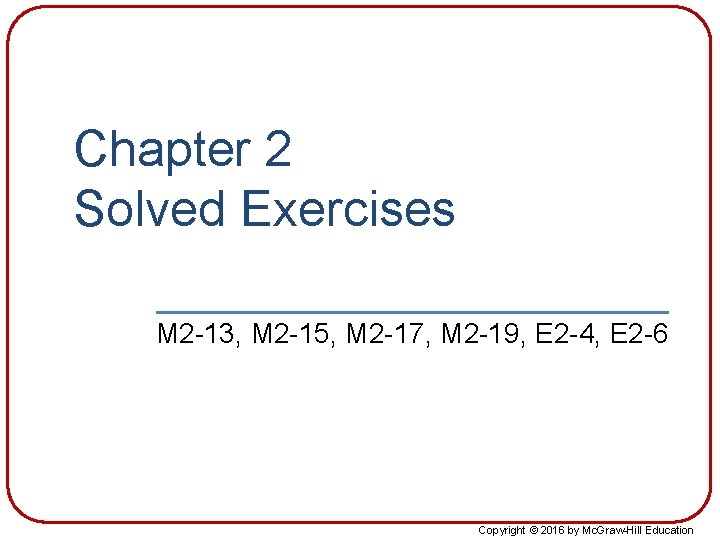 Chapter 2 Solved Exercises M 2 -13, M 2 -15, M 2 -17, M