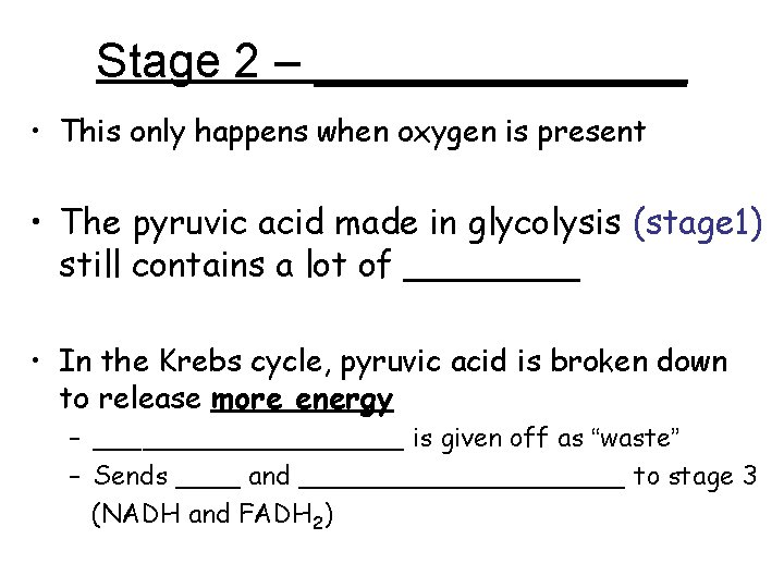 Stage 2 – _______ • This only happens when oxygen is present • The