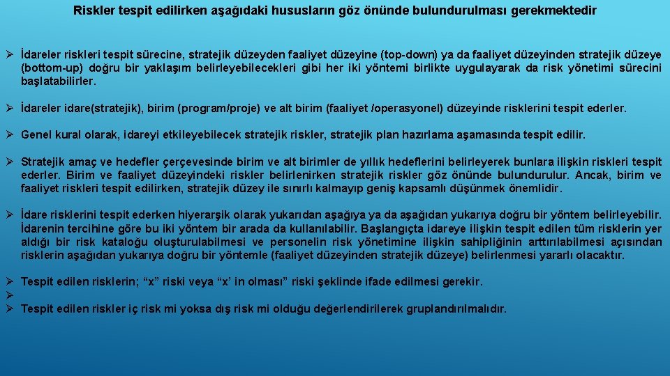 Riskler tespit edilirken aşağıdaki hususların göz önünde bulundurulması gerekmektedir Ø İdareler riskleri tespit sürecine,